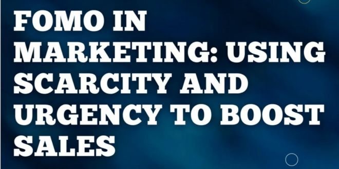 FOMO in Marketing: Using Scarcity and Urgency to Boost Sales